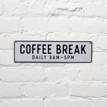 Load image into Gallery viewer, Coffee Break Aluminum Sign
