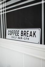 Load image into Gallery viewer, Coffee Break Aluminum Sign