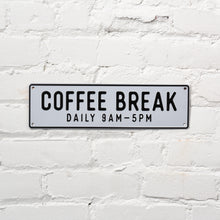 Load image into Gallery viewer, Coffee Break Aluminum Sign
